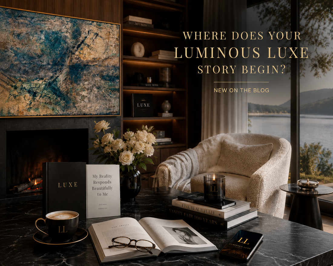 Where Does Your Luminous Luxe Story Begin?